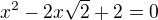 $x^2-2x\sqrt2+2=0$