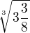 $\sqrt[3]{3\frac{3}{8}}$