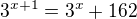 $3^{x+1}=3^x+162 $