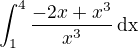 $\int_1^4\frac{-2x+\sqr{x^3}}{x^3}\,\mathrm{dx}$
