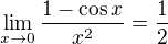 $\lim_{x\to 0}\frac{1-\cos x}{x^2}=\frac{1}{2}$