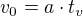 $v_0 = a\cdot t_v$