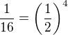 $\frac{1}{16}=\left(\frac{1}{2}\right)^{4}$