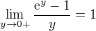 $\lim_{y\to 0+}\frac{\mathrm{e}^{y} - 1}{y} = 1$