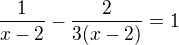 $\frac{1}{x-2}-\frac{2}{3(x-2)}=1$