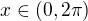 $x \in (0, 2\pi )$