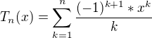 kopírovat do textarea $T_{n}(x)=\sum_{k=1}^{n}\frac{(-1)^{k+1}*x^{k}}{k}$