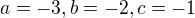 $a=-3,b=-2,c=-1$