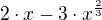 $2\cdot x - 3\cdot x^{\frac{2}{3}}$