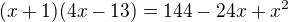 $(x+1)(4x-13)=144-24x+x^2$