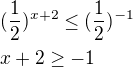$(\frac{1}{2})^{x+2}\le (\frac{1}{2})^{-1}\nl x+2\ge -1$