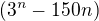 $(3^{n} - 150n)$