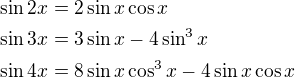 $\sin 2x = 2 \sin x \cos x\nl \sin 3x = 3 \sin x - 4 \sin^3 x\nl \sin 4x = 8 \sin x \cos^3 x - 4 \sin x \cos x$
