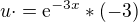 $u\cdot =\mathrm{e}^{-3x}*(-3)$
