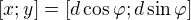 $[x;y]=[d\cos\varphi;d\sin\varphi]$