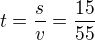 $t=\frac sv=\frac{15}{55}$