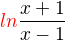 $\color{red}ln \color{black}\frac{x+1}{x-1}$