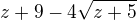 $z+9-4\sqrt{z+5}$