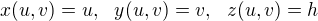 $x(u,v)=u, \ \ y(u,v)=v, \ \ z(u,v)=h $