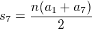 $s_{7}=\frac{n(a_{1}+a_{7})}{2}$