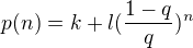 $p(n)=k+l(\frac{1-q}{q})^n$