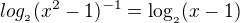 $log_{_{2}}(x^2-1)^{-1}={\log_{_{2}}(x-1)}$