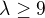 $\lambda \ge 9$