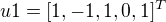 $u1 = [1, -1, 1, 0, 1]^{T}$