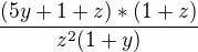 $\frac{(5y+1+z)*(1+z)}{z^{2}(1+y)}$