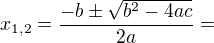 $x_{1,2}=\dfrac {-b\pm \sqrt {b^{2}-4ac}} {2a}=$