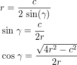 $r=\frac{c}{2\,\sin(\gamma)}\nl\sin\,\gamma=\frac{c}{2r}\nl\cos\,\gamma=\frac{\sqrt{4r^2-c^2}}{2r}$