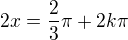 $2x=\frac23\pi+2k\pi$