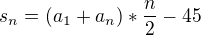 $s_{n} = (a_{1} + a_{n}) * \frac{n}{2}-45$
