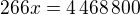 $266x=4\,468\,800$