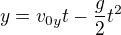 $y=v_{0y}t-\frac{g}{2}t^2$