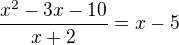 $\frac{x^{2}-3x-10}{x+2}=x-5$