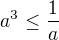 $a^3\le \frac 1a$