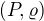 $(P,\varrho)$