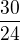 $\frac{30}{24}$