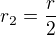 $r_2 = \frac r2$