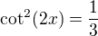 $\cot^2(2x)=\frac13$