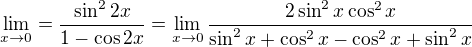 $\lim_{x\to0}=\frac{\sin ^{2}2x}{1-\cos 2x}=\lim_{x\to0}\frac{2\sin ^{2}x\cos ^{2}x}{\sin ^{2}x+\cos ^{2}x-\cos ^{2}x+\sin ^{2}x}$