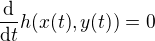 $\frac{\mathrm{d} }{\mathrm{d}t }h(x(t),y(t))=0$