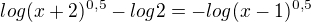 $log(x+2)^{0,5}-log2=-log(x-1)^{0,5}$