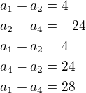 $a_1+a_2=4\nla_2-a_4=-24\nla_1+a_2=4\nla_4-a_2=24\nla_1+a_4=28$