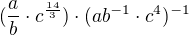 $(\frac{a}{b}\cdot c^{\frac{14}{3}})\cdot (ab^{-1}\cdot c^{4})^{-1}$