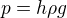 $p=h \rho g$