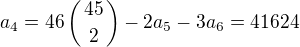 $a_4=46\left(45\atop2\right)-2a_5-3a_6=41624$