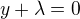 $y+\lambda = 0$