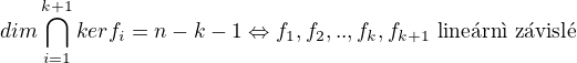 $dim \bigcap_{i=1}^{k+1}kerf_i=n-k-1 \Leftrightarrow f_1,f_2,..,f_k,f_{k+1}\text{ line�rn� z�visl�}$